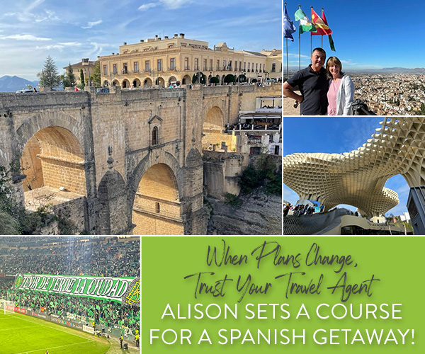 When Plans Change, Trust A Travel Agent! Alison Heads To Andalucia